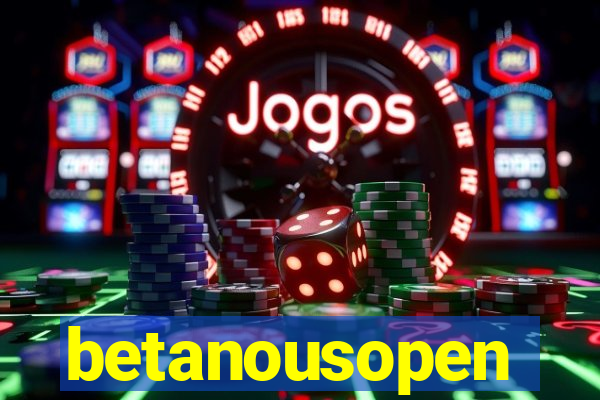 betanousopen