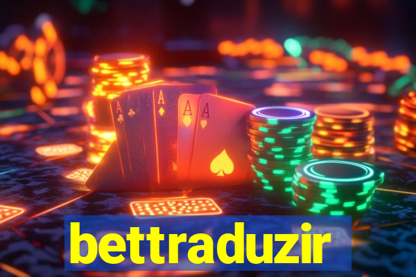 bettraduzir