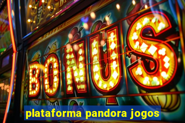 plataforma pandora jogos