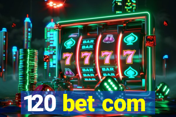 120 bet com