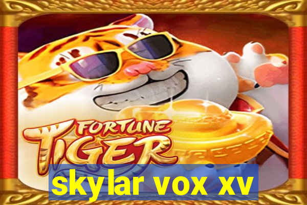 skylar vox xv