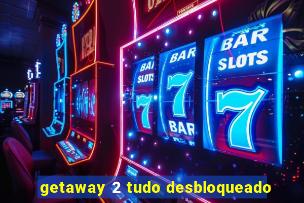 getaway 2 tudo desbloqueado