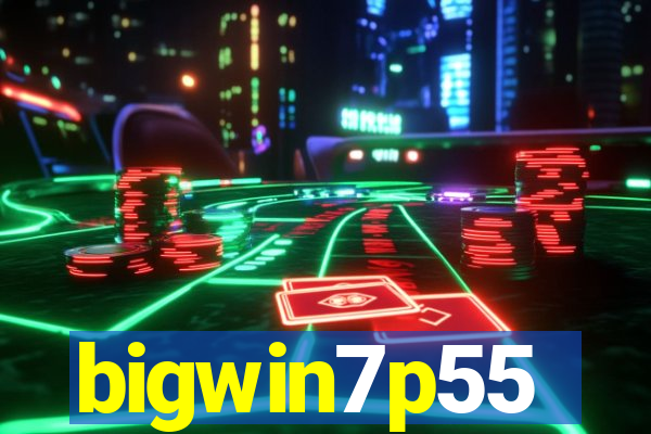 bigwin7p55