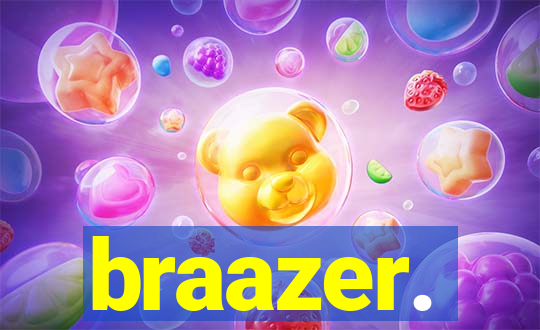 braazer.