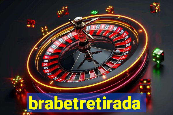 brabetretirada