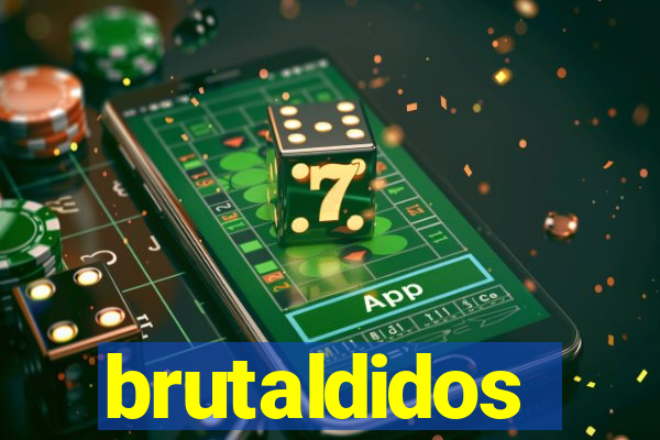 brutaldidos