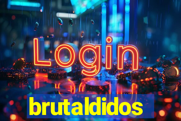 brutaldidos