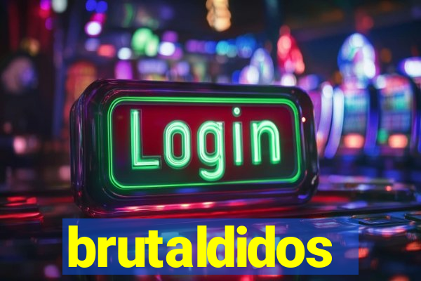 brutaldidos