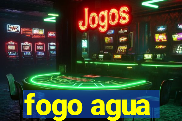 fogo agua