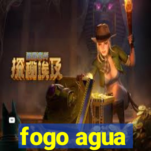 fogo agua