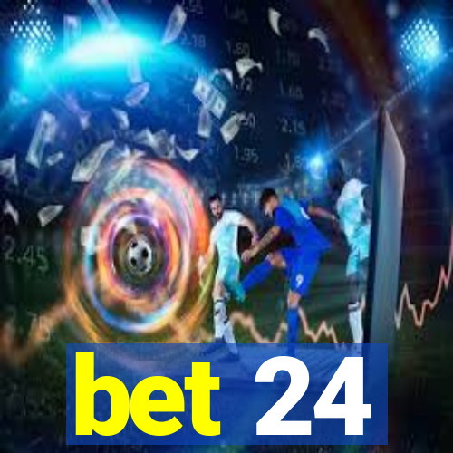 bet 24