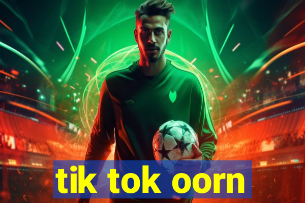 tik tok oorn