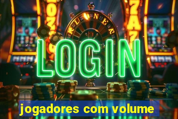 jogadores com volume