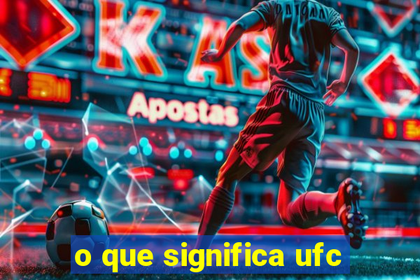 o que significa ufc