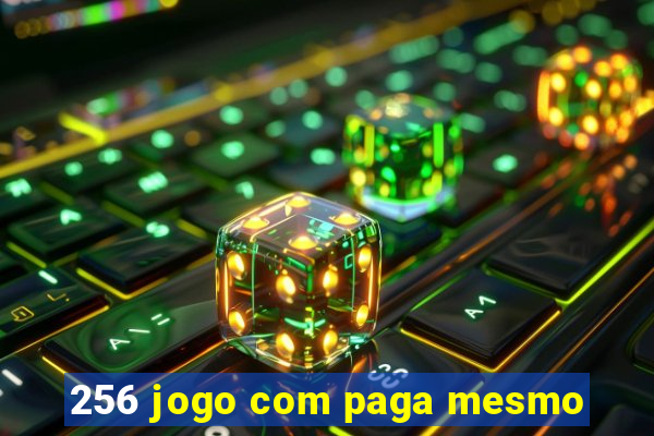 256 jogo com paga mesmo