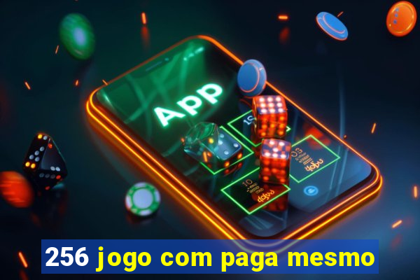 256 jogo com paga mesmo