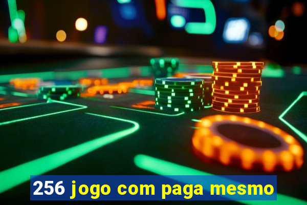 256 jogo com paga mesmo