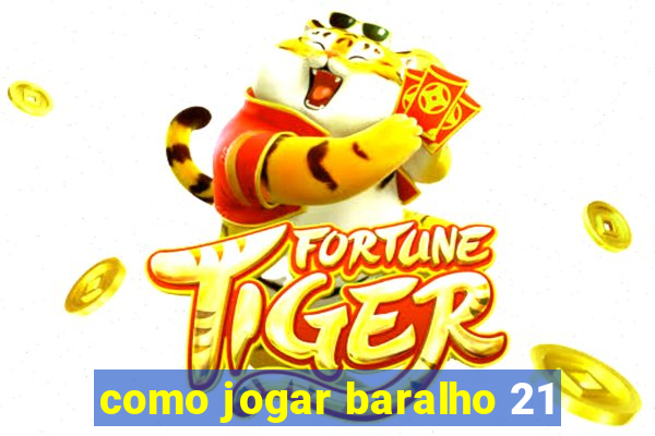 como jogar baralho 21