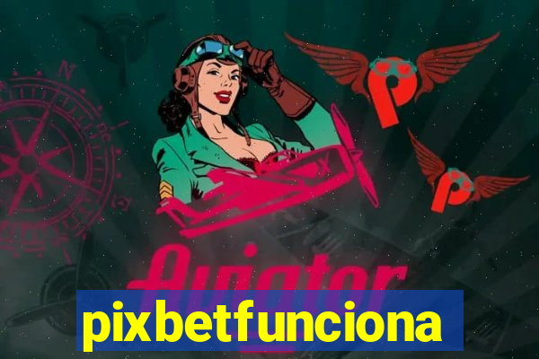 pixbetfunciona