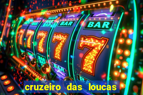 cruzeiro das loucas onde assistir