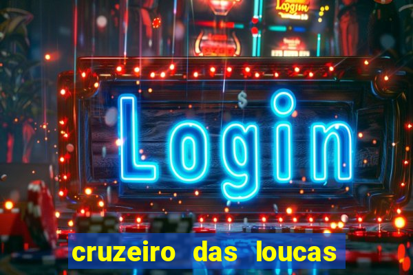 cruzeiro das loucas onde assistir