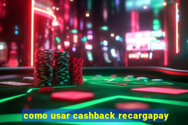 como usar cashback recargapay