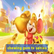 chewing gum tv series