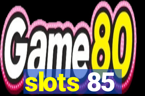 slots 85