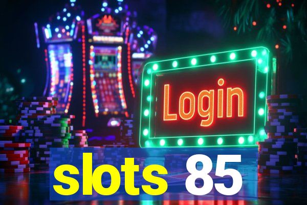 slots 85