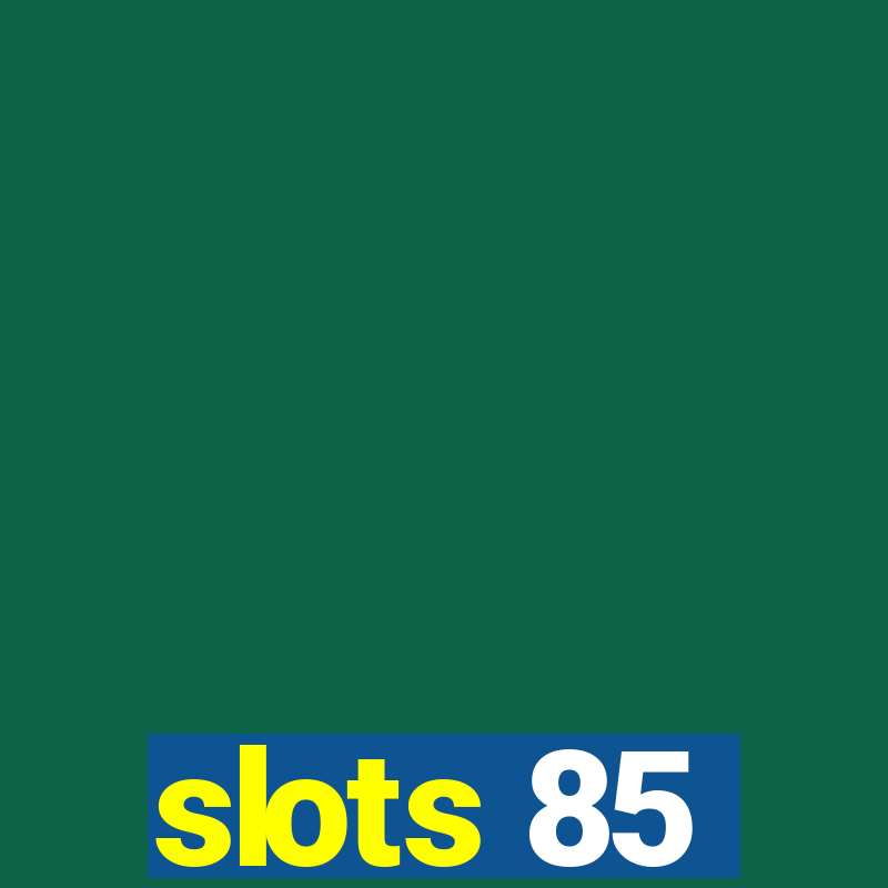 slots 85