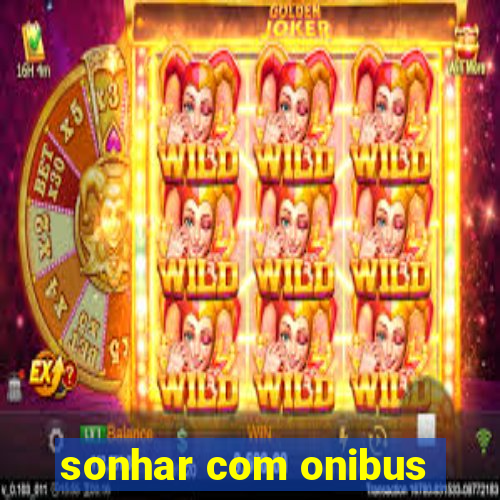 sonhar com onibus