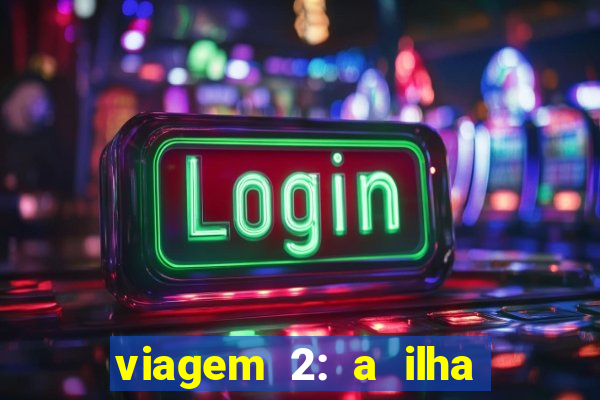 viagem 2: a ilha misteriosa filme completo dublado