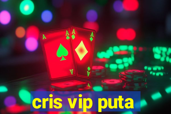 cris vip puta