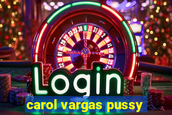 carol vargas pussy