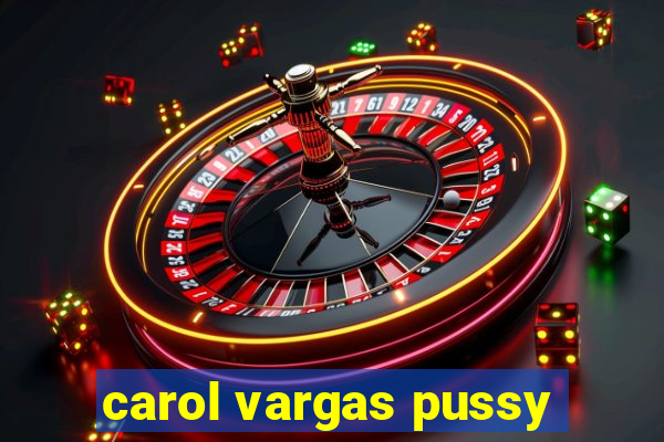 carol vargas pussy