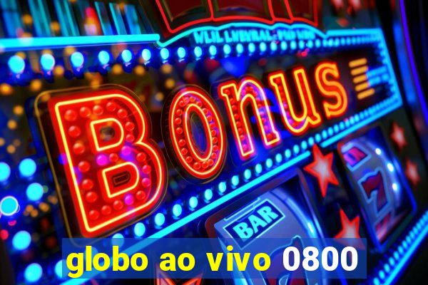 globo ao vivo 0800