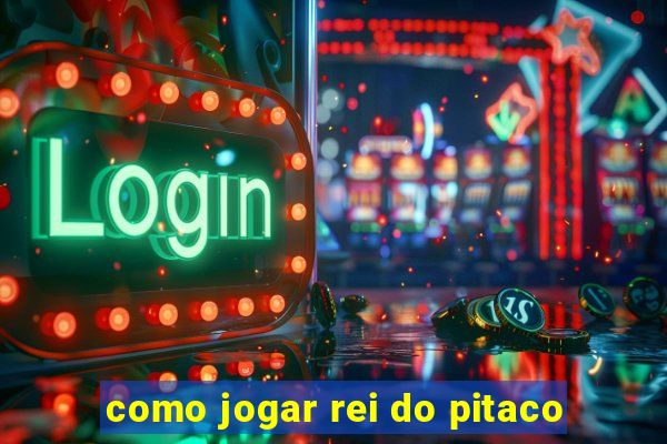 como jogar rei do pitaco