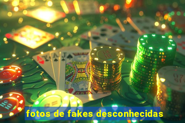 fotos de fakes desconhecidas