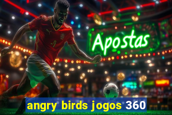 angry birds jogos 360