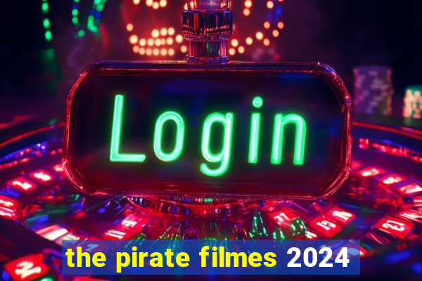 the pirate filmes 2024