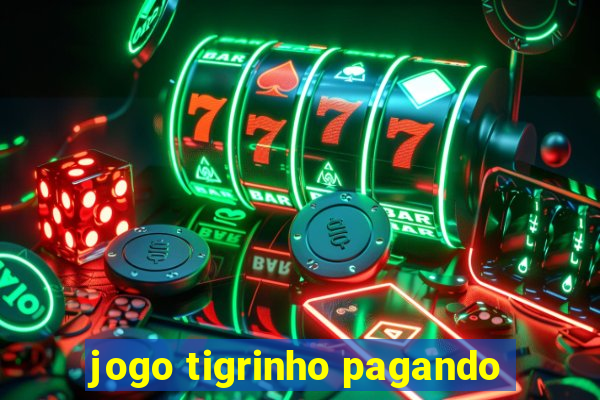 jogo tigrinho pagando