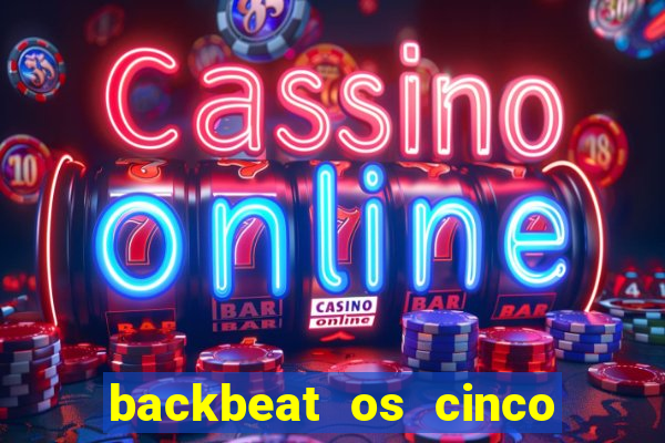 backbeat os cinco rapazes de liverpool download legendado