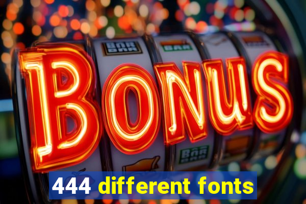 444 different fonts