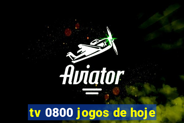 tv 0800 jogos de hoje