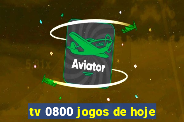 tv 0800 jogos de hoje