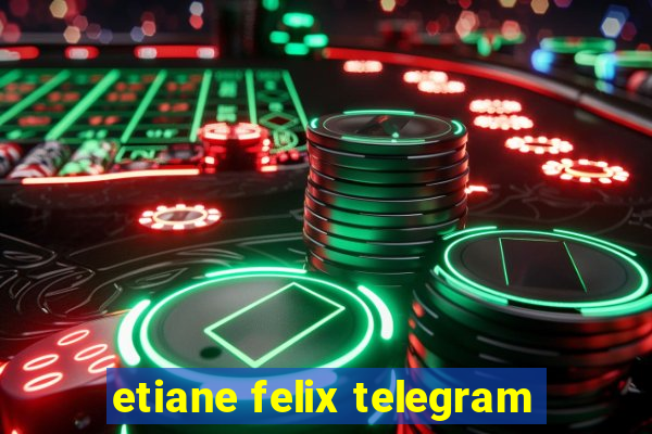 etiane felix telegram