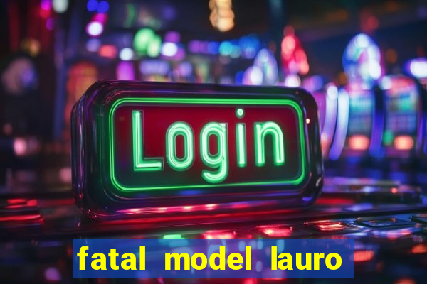 fatal model lauro de freitas