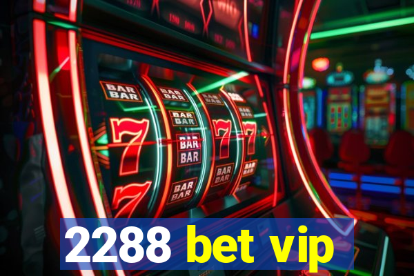 2288 bet vip