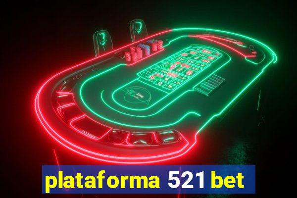 plataforma 521 bet