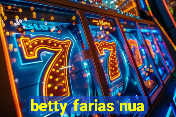 betty farias nua